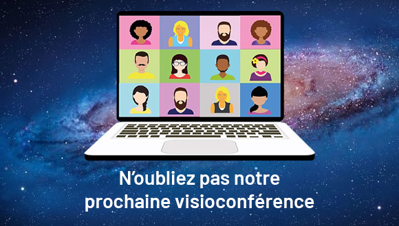 N'oubliez pas notre prochaine visioconférence